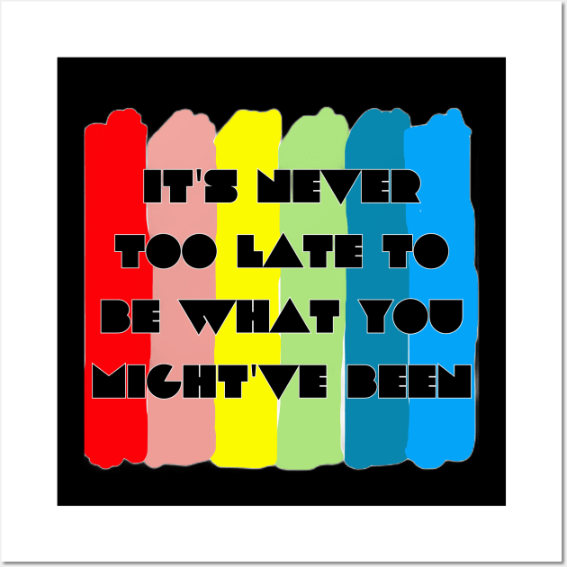 It's never too late to be what you might've been Wall Art by Jodditea